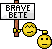 Brave bte...